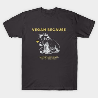 Vegan Because I Listen To My heart T-Shirt